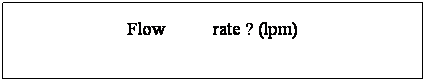 文本框: Flow     rate ? (lpm)

Default      Flow ：     +0.30
